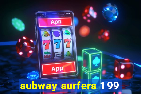 subway surfers 1 99